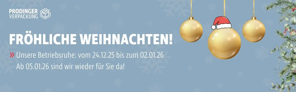 PRODINGER Verpackung wünscht frohe Weihnachten. Betriebsruhe ist vom 24.12.25 - 02.01.26. Ab dem 05.01. sind wir wieder für sie da.